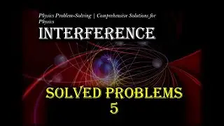 5_ Physics Problem-Solving | Comprehensive Solutions for Physics-Interference Solved problem 5