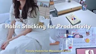 trying habit stacking... so i improved my daily routine | a living archive of becoming 🌿