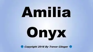 How To Pronounce Amilia Onyx