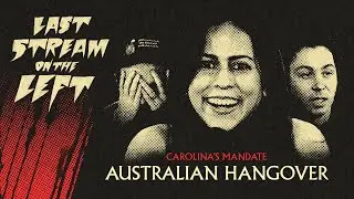 Last Stream on The Left /// August 20th, 2024 - Australian Hangover
