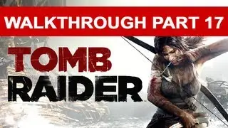 Tomb Raider Walkthrough Part 17 HD 1080p Let's Play Gameplay Xbox PS3 2013 Reboot