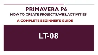 LT-08 Create Projects, WBS, Activities In Primavera P6 Online tutorial for beginners