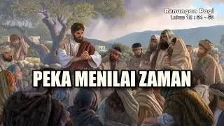 RENUNGAN PAGI - PEKA MENILAI ZAMAN - LUKAS 12 : 54 - 59