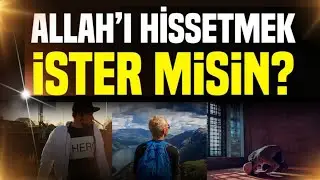ALLAH'I HİSSETMEK İSTER MİSİN?