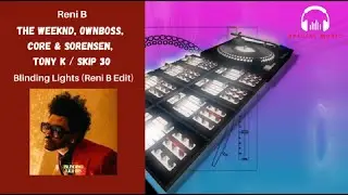 The Weeknd, Ownboss, Core & Sorensen, Tony K / Skip 30 - Blinding Lights (Reni B Edit)
