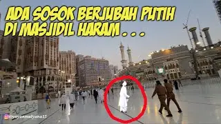 MELIHAT SOSOK BERJUBAH PUTIH DI MASJIDIL HARAM