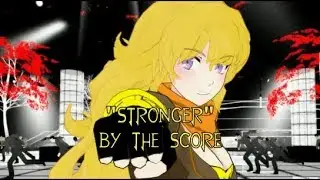 RWBY Yang Xiao Long AMV "Stronger" by The Score