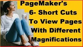 6  Short Cuts To View Page With Different Magnifications In PageMaker 7 .0