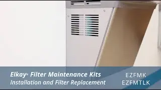 Elkay® Filter Maintenance Kits Installation and Filter Replacement - EZFMK & EZFMTLK