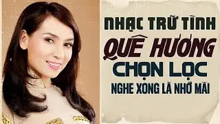 Nhạc Trữ Tình Quê Hương Chọn Lọc Nghe Một Lần Nhớ Mãi - Bình Dương Một Khúc Tình Quê