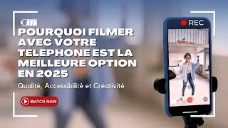 Pourquoi Filmer Avec Votre Téléphone Est La Meilleure Option en 2025  4K