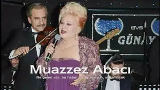 Muazzez Abacı ~ Ne gelen var, ne haber var gün uzun, yollar uzak
