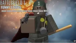 Battlefield 1 stuffs: moo moo moo moo moo moo moo moo MOO!