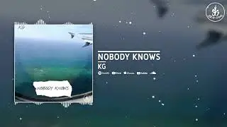 KG - Nobody Knows