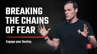 Breaking the Chains of Fear | Ben Peterson at River Valley Church | Engage Your Destiny Podcast