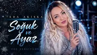 Eda Akıska – Soğuk ve Ayaz (Official Music Video)