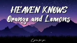 Orange and Lemons – Heaven Knows (Lyrics)