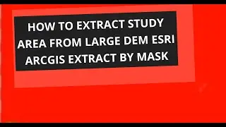 How to Extract Study Area from Large DEM ESRI ArcGIS Extract by Mask