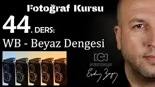 Fotoğraf Kursu  44. Ders: WB White Balance - Beyaz Dengesi Nedir?
