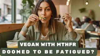 Can You Be Vegan with MTFHR?
