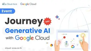 ก้าวสู่บรรยากาศภายในงาน Journey into Generative AI with Google Cloud☁️