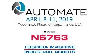Toshiba Machine & TM Robotics sneak peak into Automate 2019