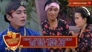 TESSY KETEMU COWOK GANTENG JADI MELET-MELET GAK BISA DIEM, CENTILNYA! - KETOPRAK HUMOR
