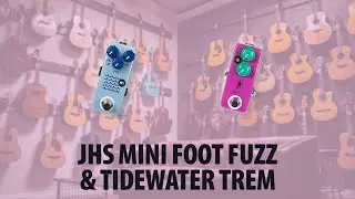 JHS Mini Foot Fuzz v2 and Tidewater Tremolo