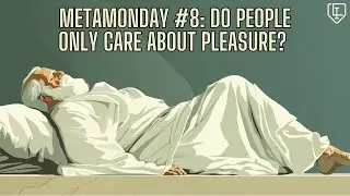 MetaMonday #8: Do people only care about pleasure? Guest @CuriosityGuy