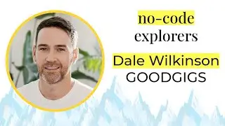 Dale Wilkinson, from goodgigs | EP#01 | No-Code Explorers with Daniel Weinmann
