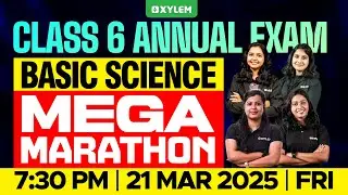 Class 6 Basic Science | Mega Marathon - Annual Exam 2025 | Xylem Class 6