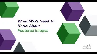 What MSPs Need To Know About Featured Images