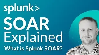 SOAR Explained (Security Orchestration Automation & Response)—Splunk SOAR Explained Tutorial Series