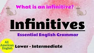 Infinitives | What Is An Infinitive? | Essential English Grammar Series | All American English