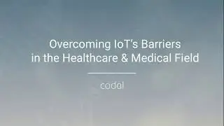 Overcoming IoT’s Barriers in the Healthcare & Medical Field