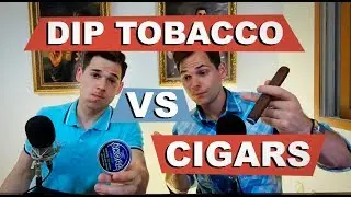 Dip Tobacco VS Cigars: History and Thoughts