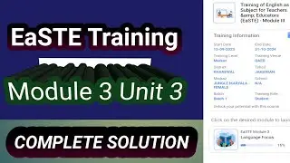 Unit 3 of Module 3 | Complete Solution of Module 3 Unit 3| EaSTE Training Module Solution