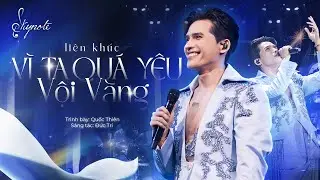 VÌ TA QUÁ YÊU - VỘI VÀNG - Quốc Thiên | Sáng tác: Đức Trí | Live Concert SKYNote - Hà Nội