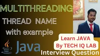 Thread Name | How To Set Or Get The Name Of A Thread | Multithreading In Java | Tech IQ Lab 