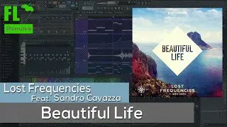 Lost Frequencies Feat. Sandro Cavazza - Beautiful Life (FL Studio Remake + FLP)