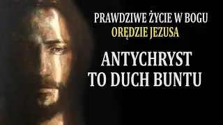Bunt I Wielkie Odstępstwo - Orędzie Jezusa ( Prawdziwe Życie w Bogu)