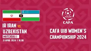 IR IRAN vs UZBEKISTAN |MD1| CAFA U18 WOMEN'S CHAMPIONSHIP 2024