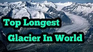 TOP 10 LONGEST GLACIERS