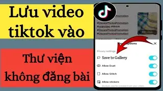 Cách lưu bản nháp TikTok vào thư viện mà không cần đăng Lưu video TikTok vào thư viện trước khi đăng