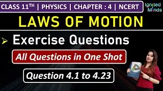Class 11th Physics Chapter 4 | Exercise Questions (4.1 to 4.23) | Laws of Motion | NCERT