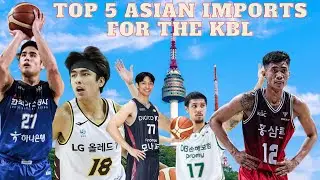 Top 5 Asian Imports For The KBL 2023-2024