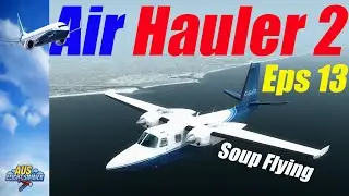 Flying Into Soup | Prepar3D V3.3 | Air Hauler 2 | Eps 13