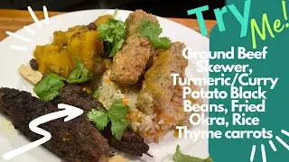 FULL MEAL | Ground Beef Skewer | Turmeric/Curry Potato Black Beans | Fried Okra | Rice Thyme carrots