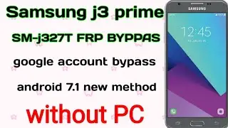 Samsung Galaxy j3 prime Frp bypass google account bypass without PC android 7
