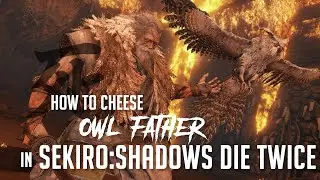How to Cheese Owl (Father) in Sekiro (2025 Update - Easy Kill)